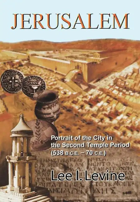 Jerusalem: Portrait of the City in the Second Temple Period (Bce-70 Ce) - Hardcover