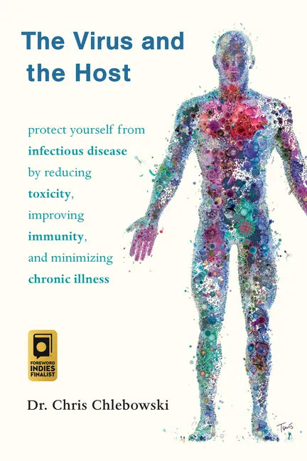 The Virus and the Host: Protect Yourself from Infectious Disease by Reducing Toxicity, Improving Immunity, and Minimizing Chronic Illness - Paperback