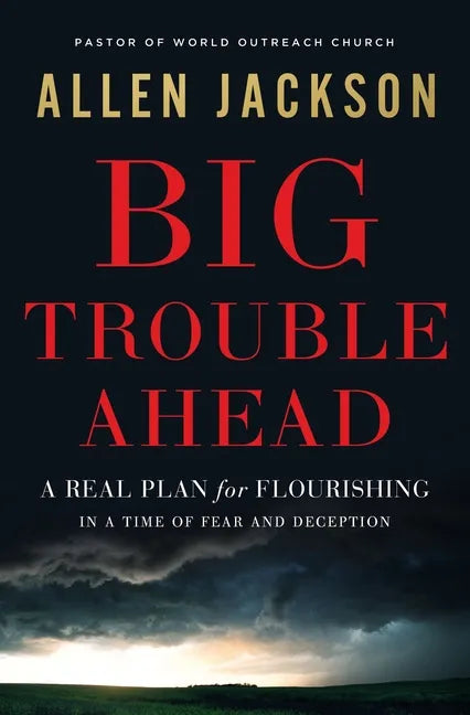 Big Trouble Ahead: A Real Plan for Flourishing in a Time of Fear and Deception - Paperback
