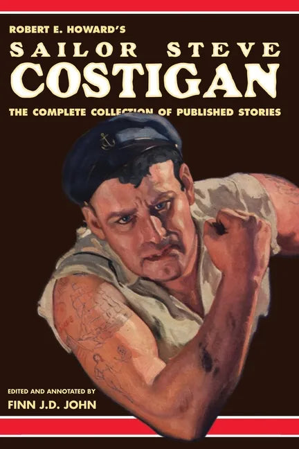 Robert E. Howard's Sailor Steve Costigan: The Complete Collection of Published Stories - Paperback
