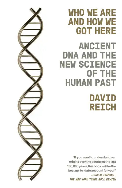 Who We Are and How We Got Here: Ancient DNA and the New Science of the Human Past - Paperback
