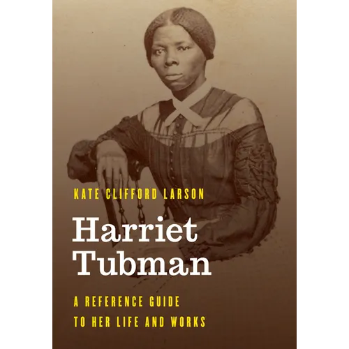 Harriet Tubman: A Reference Guide to Her Life and Works - Paperback