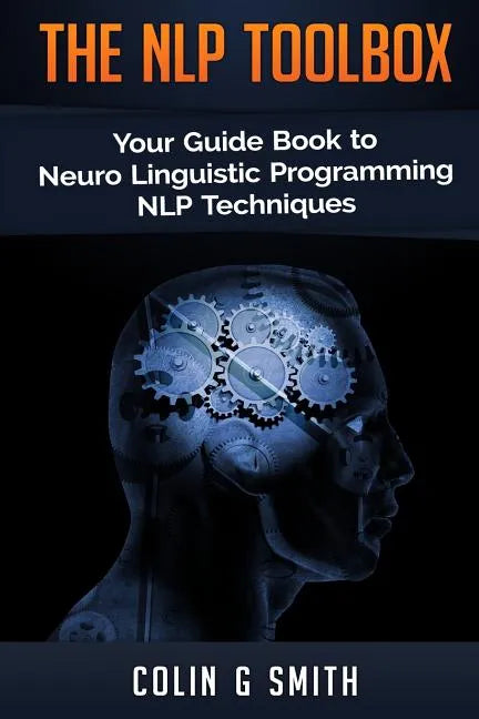The NLP Toolbox: Your Guide Book to Neuro Linguistic Programming NLP Techniques - Paperback