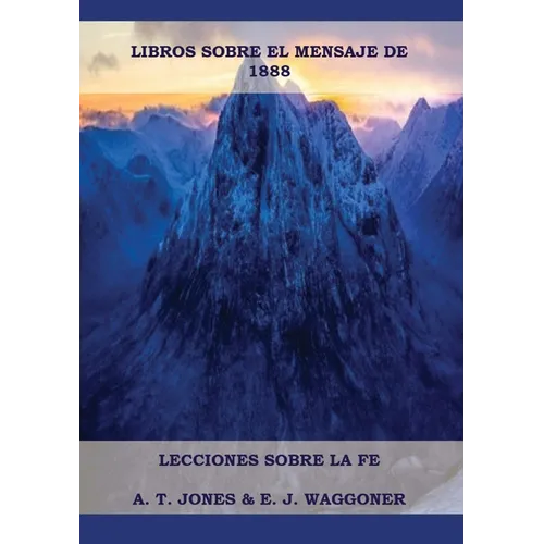 Lecciones sobre la Fe: en Letra Grande (A4), Cristolog僘 Adventista, Mensaje de 1888, El Retorno de la lluvia tard僘 y mas... - Paperback