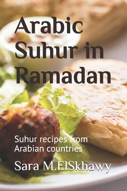 Arabic Suhur in Ramadan: Suhur recipes from Arabian countries - Paperback