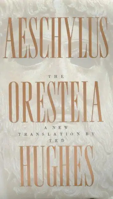 The Oresteia of Aeschylus: A New Translation by Ted Hughes - Paperback