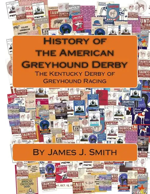 History of the American Greyhound Derby: The Kentucky Derby of Greyhound Racing - Paperback