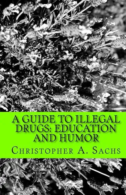 A Guide to Illegal Drugs: Education and Humor - Paperback