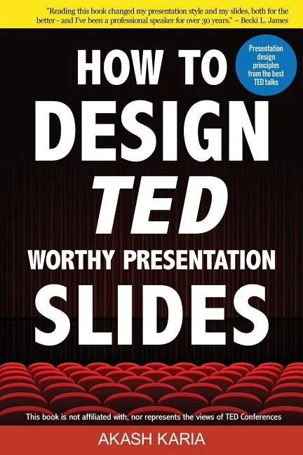 How to Design TED-Worthy Presentation Slides (Black & White Edition): Presentation Design Principles from the Best TED Talks - Paperback