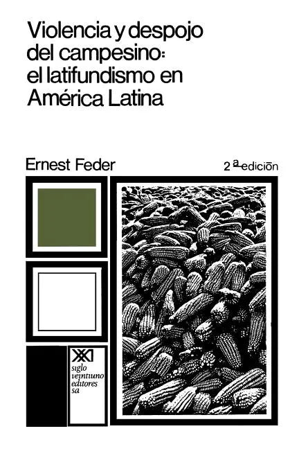Violencia y Despojo del Campesino: Latifundismo y Explotacion Capitalista En Mexico - Paperback
