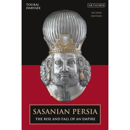 Sasanian Persia: The Rise and Fall of an Empire - Hardcover