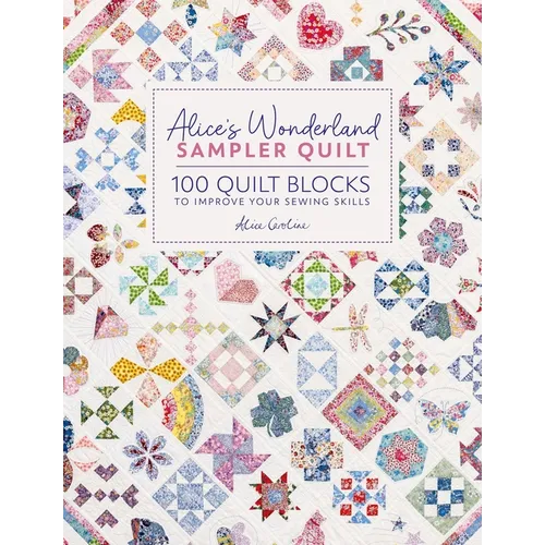 Alice's Wonderland Sampler Quilt: 100 Quilt Blocks to Improve Your Sewing Skills - Hardcover