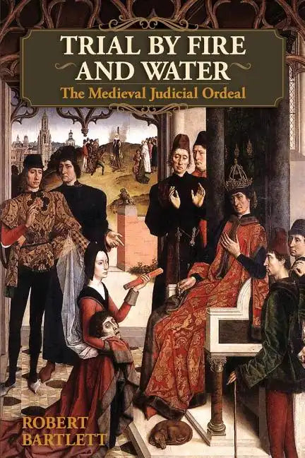 Trial by Fire and Water: The Medieval Judicial Ordeal (Oxford University Press Academic Monograph Reprints) - Paperback