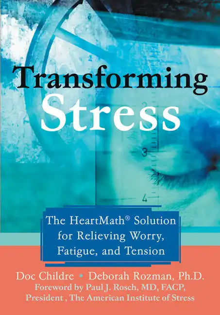 Transforming Stress: The Heartmath Solution for Relieving Worry, Fatigue, and Tension - Paperback