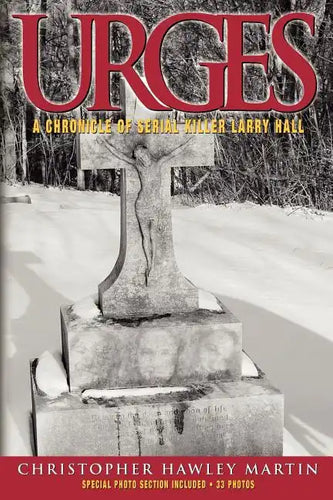 Urges: A Chronicle of Serial Killer Larry Hall - Paperback