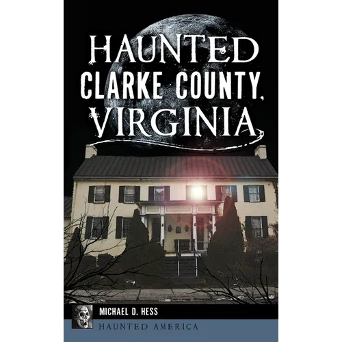 Haunted Clarke County, Virginia - Hardcover