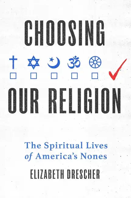 Choosing Our Religion: The Spiritual Lives of America's Nones - Hardcover