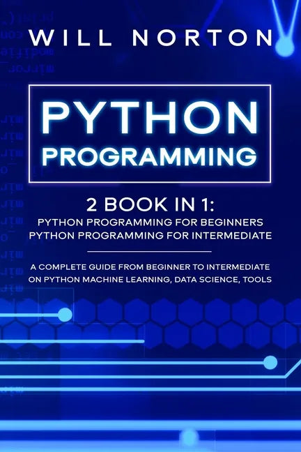 Python Programming: 2 book in 1: A complete guide from beginner to intermediate on python machine learning, data science, tools - Paperback