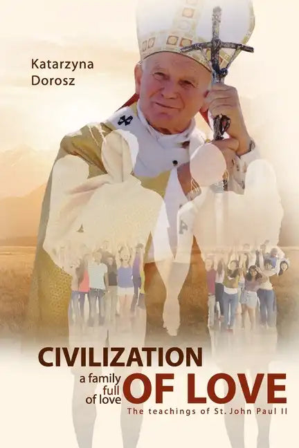 Civilization of Love. Family Full of Love. The Teaching of St. John Paul II - Paperback