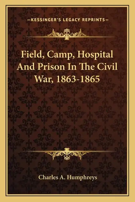 Field, Camp, Hospital and Prison in the Civil War, 1863-1865 - Paperback