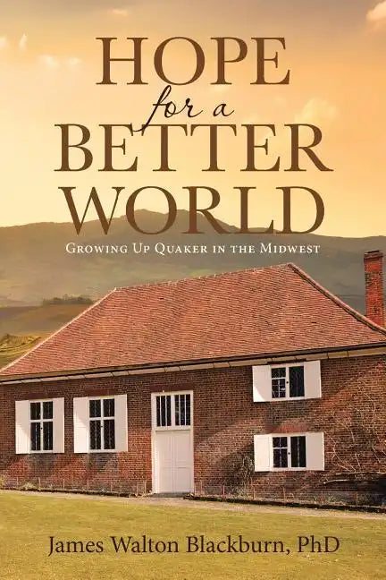 Hope for a Better World: Growing Up Quaker in the Midwest - Paperback