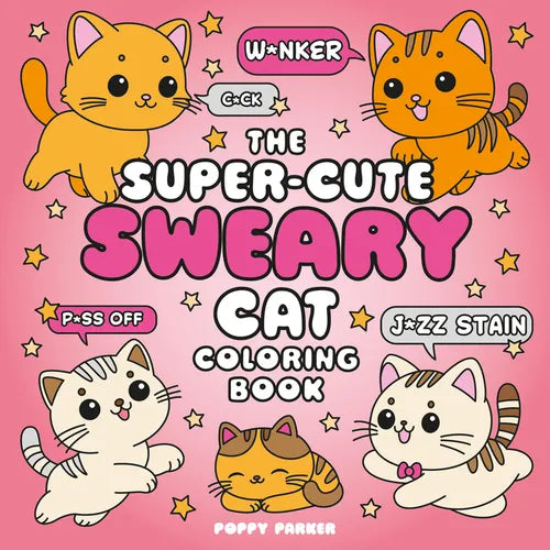The Super-Cute Sweary Cat Coloring Book: An Adult Coloring Book of Foul-Mouthed Felines - Paperback