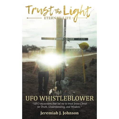 Trust The Light - Eternal Life: UFO Whistleblower 