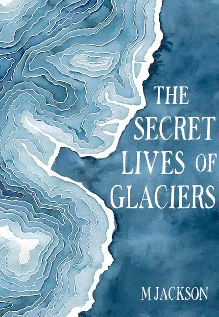 The Secret Lives of Glaciers - Hardcover