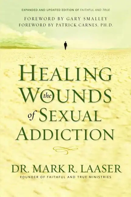 Healing the Wounds of Sexual Addiction: Discover the Practical and Spiritual Steps to Lasting Recovery - Paperback