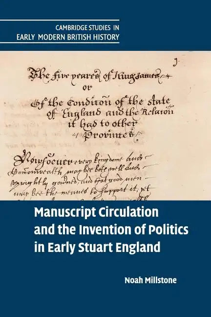 Manuscript Circulation and the Invention of Politics in Early Stuart England - Paperback