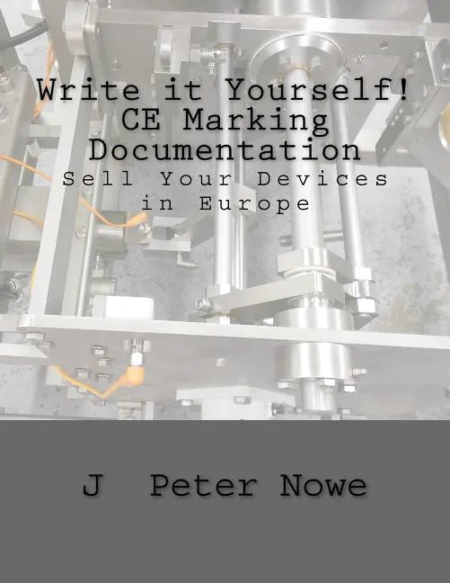 Write it Yourself! CE Marking Documentation: Sell Your Devices in Europe - Paperback