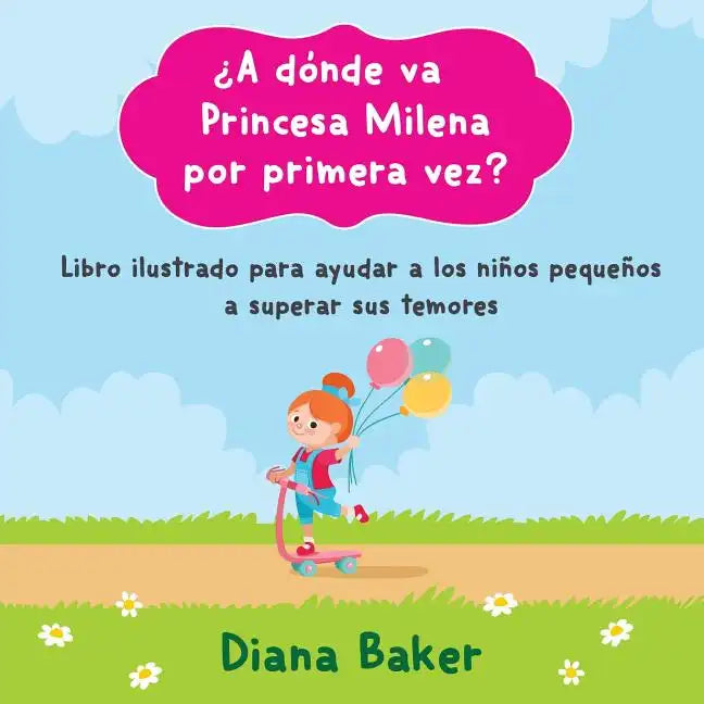 ¿A dónde va Princesa Milena por primera vez?: Libro ilustrado para ayudar a los niños pequeños superar sus temores - Paperback