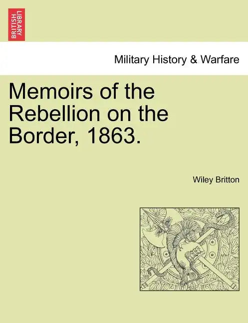 Memoirs of the Rebellion on the Border, 1863. - Paperback