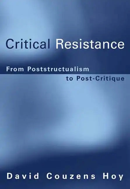 Critical Resistance: From Poststructuralism to Post-Critique - Paperback