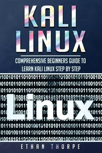 Kali Linux: Comprehensive Beginners Guide to Learn Kali Linux Step by Step - Paperback