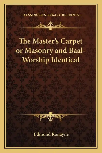 The Master's Carpet or Masonry and Baal-Worship Identical - Paperback