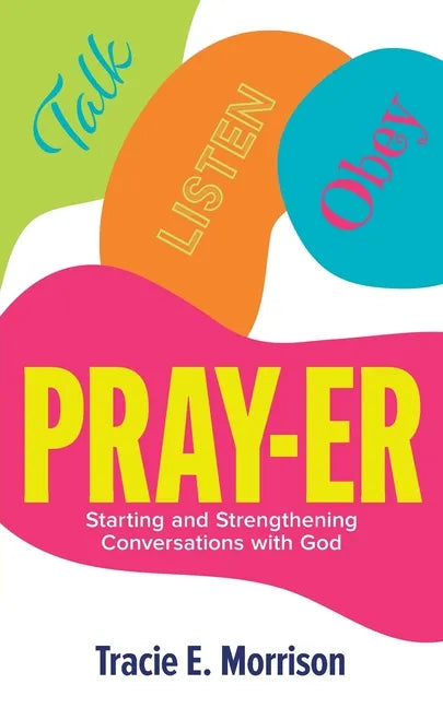Pray-Er: Talk, Listen, Obey: Starting and Strengthening Conversations with God - Paperback