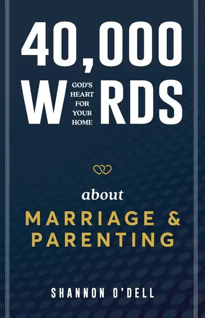 40,000 Words About Marriage and Parenting: God's Heart For Your Home - Paperback
