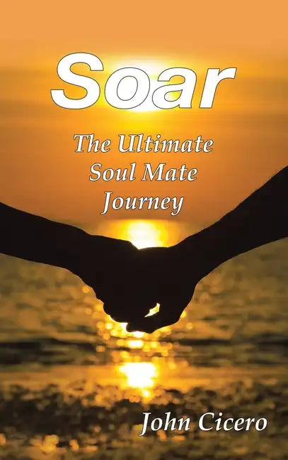 Soar: The Ultimate Soul Mate Journey - Hardcover