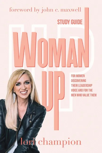 Woman Up - Study Guide: For women discovering their leadership voice and for the men who value them - Paperback