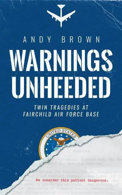 Warnings Unheeded: Twin Tragedies at Fairchild Air Force Base - Hardcover