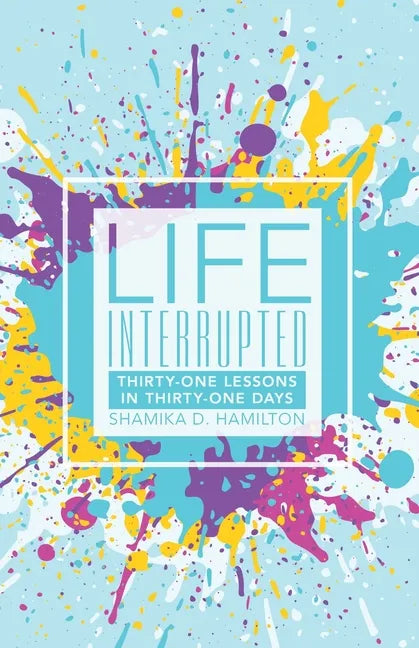 Life Interrupted: Thirty-One Lessons in Thirty-One Days - Paperback