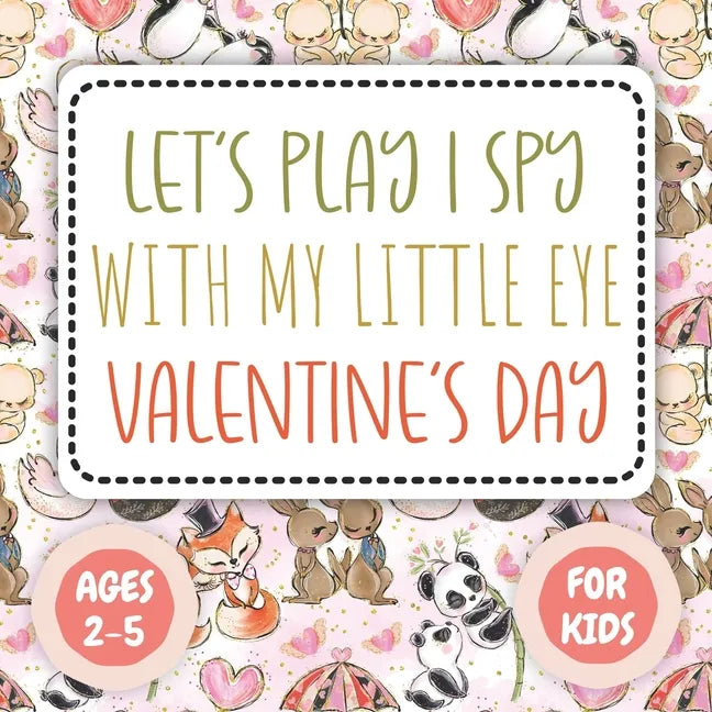 Let's Play I Spy Valentine Ages 2-5: Fun Educational Guessing Game Interactive Picture, Coloring and Educational Game Book For Little Kids, (Valentine - Paperback