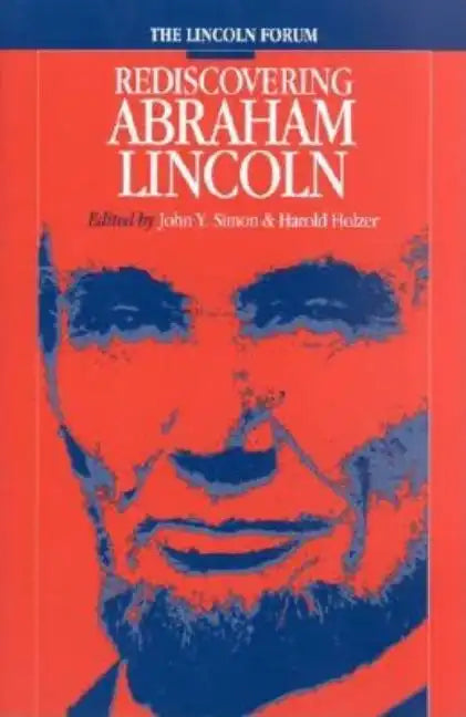 Lincoln Forum: Rediscovering Abraham Lincoln - Paperback
