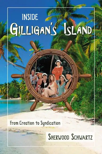 Inside Gilligan's Island: From Creation to Syndication - Paperback