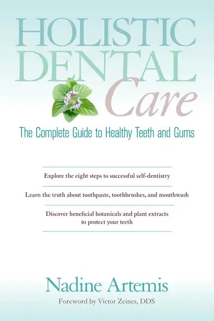 Holistic Dental Care: The Complete Guide to Healthy Teeth and Gums - Paperback