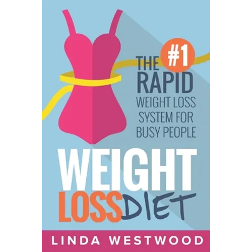 Weight Loss Diet: The #1 Rapid Weight Loss System For Busy People - Paperback