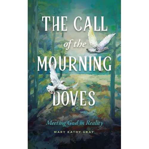 The Call of the Mourning Doves: Meeting God in Reality - Paperback