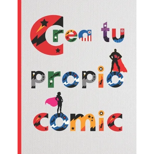 Crea Tu Propio Comic: 100 páginas para dibujar tu propio Comic, Tebeo o Manga.Niños y adultos. Regalo creativo y original. Cumpleaños, Navidad. - Paperback