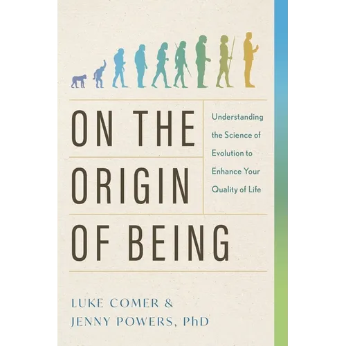 On the Origin of Being: Understanding the Science of Evolution to Enhance Your Quality of Life - Paperback